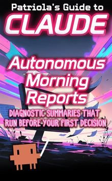 Patriola's Guide to Claude: Autonomous Morning Reports