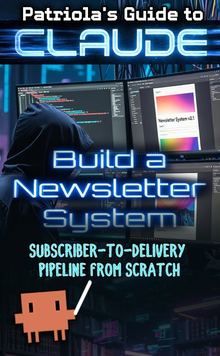 Patriola's Guide to Claude: Build a Newsletter System