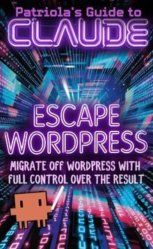 Patriola's Guide to Claude: Escape Wordpress