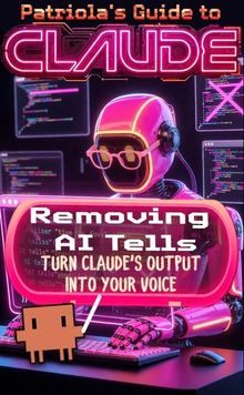 Patriola's Guide to Claude: Removing AI Tells
