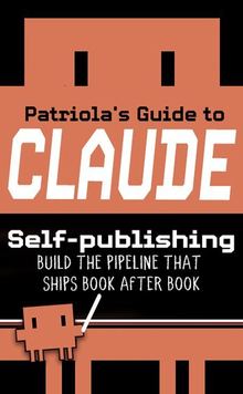 Patriola's Guide to Claude: Self Publishing