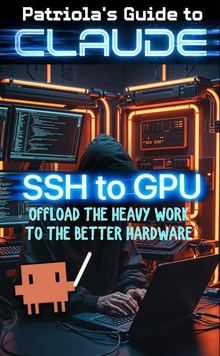 Patriola's Guide to Claude: SSH to the GPU