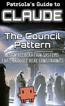 Patriola's Guide to Claude: The Council Pattern