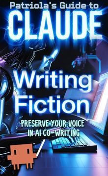 Patriola's Guide to Claude: Writing Fiction